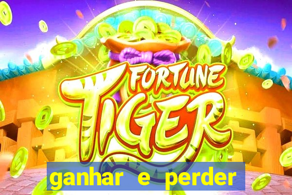 ganhar e perder faz parte do jogo frases